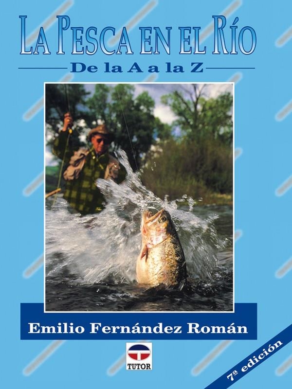 LA PESCA EN EL RÍO DE LA A A LA Z | 9788479021122 | FERNÁNDEZ ROMÁN, EMILIO