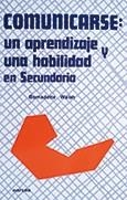 COMUNICARSE: UN APRENDIZAJE Y UNA HABILIDAD EN SECUNDARIA | 9788427710818 | WALSH, BERNADETTE