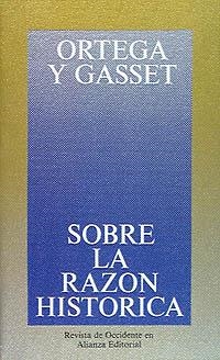 SOBRE LA RAZÓN HISTÓRICA | 9788420641027 | ORTEGA Y GASSET, JOSÉ