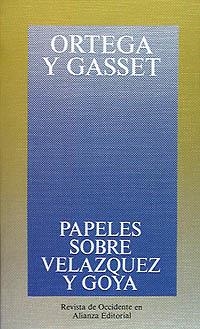 PAPELES SOBRE VELÁZQUEZ Y GOYA | 9788420641065 | ORTEGA Y GASSET, JOSÉ