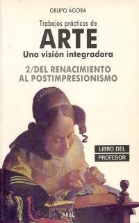 TRABAJOS PRÁCTICOS DE ARTE 2. UNA VISIÓN INTEGRADORA. LIBRO DEL PROFESOR | 9788476006436 | GRUPO ÁGORA