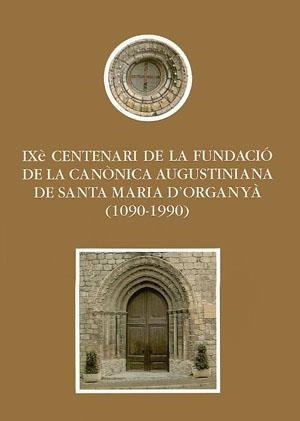 IXÈ CENTENARI DE LA FUNDACIÓ DE LA CANÒNICA AUGUSTINIANA DE SANTA MARIA D'ORGANY | 9788479351960 | VARIOS AUTORES