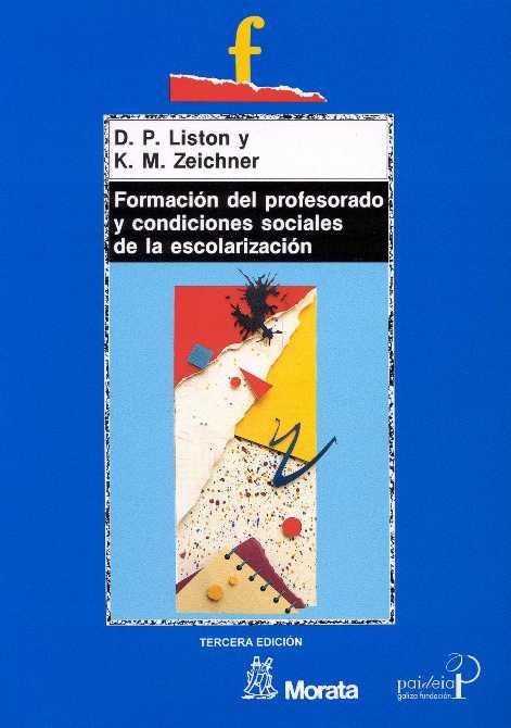 FORMACIÓN DEL PROFESORADO Y CONDICIONES SOCIALES DE LA ESCOLARIZACIÓN | 9788471123848 | LISTON, D. P./ZEICHNER, KENNETH M.