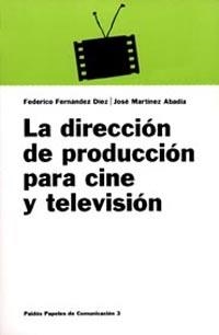 LA DIRECCIÓN DE PRODUCCIÓN PARA CINE Y TELEVISIÓN | 9788475099729 | JOSÉ MARTÍNEZ/FEDERICO FERNÁNDEZ DÍEZ