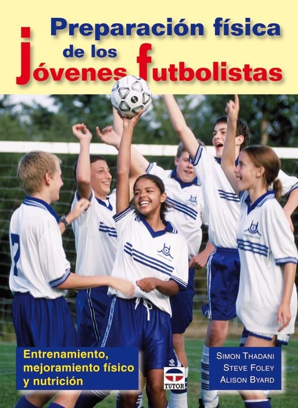 PREPARACIÓN FISICA DE LOS JÓVENES FUTBOLISTAS | 9788479027995 | THADANI, SIMON/FOLEY, STEVE/BYARD, ALISON