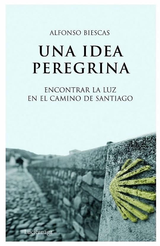 UNA IDEA PEREGRINA | 9788492545049 | ALFONSO BIESCAS