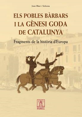 ELS POBLES BÀRBARS I LA GÈNESI GODA DE CATALUNYA. FRAGMENTS DE LA HISTÒRIA D´EUR | 9788492811052 | BLASI SOLSONA, JOAN