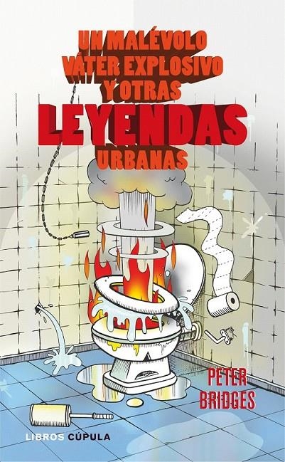 UN MALÉVOLO VÁTER EXPLOSIVO Y OTRAS LEYENDAS URBANAS | 9788448067779 | PETER BRIDGES