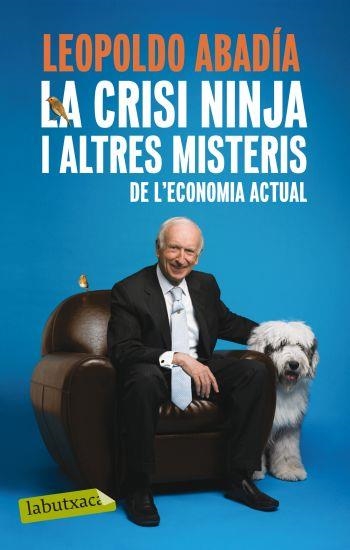 LA CRISI NINJA I ALTRES MISTERIS DE L'ECONOMIA ACTUAL | 9788499301570 | LEOPOLDO ABADIA