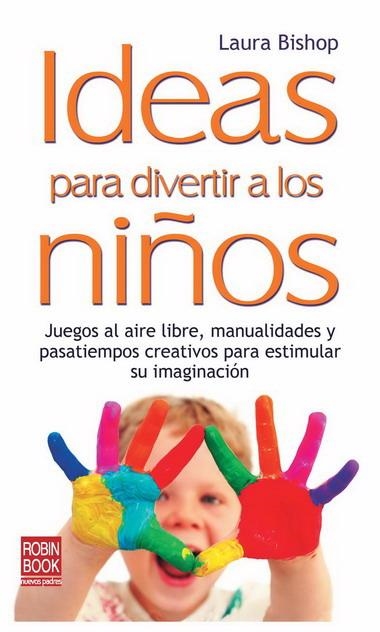 IDEAS PARA DIVERTIR A LOS NIÑOS | 9788499170664 | BISHOP, LAURA