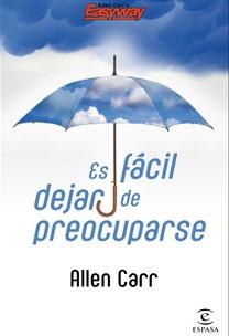 ES FÁCIL DEJAR DE PREOCUPARSE | 9788467030228 | ALLEN CARR