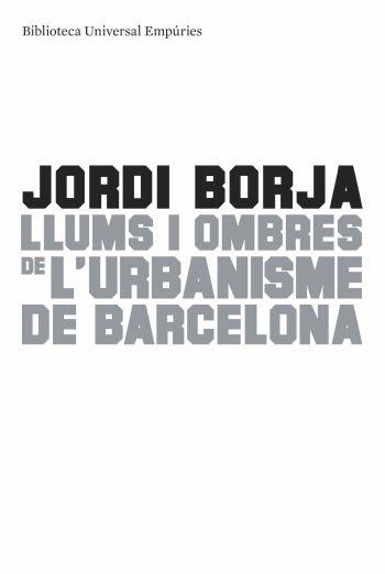 LLUMS I OMBRES DE L'URBANISME DE BARCELONA | 9788497874595 | JORDI BORJA SEBASTIÀ