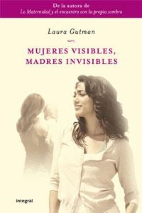 MUJERES VISIBLES, MADRES INVISIBLES | 9788498676822 | GUTMAN , LAURA