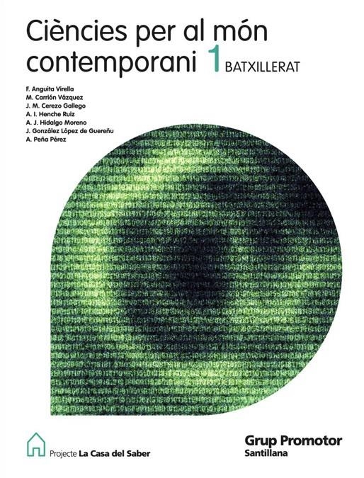 CIENCIES PER AL MON CONTEMPORANI 1 BATXILLERAT LA CASA DEL SABER CATALAN GRUP PR | 9788479184063 | ANGUITA VIRELLA, FRANCISCO/CARRION VAZQUEZ, MARIANO SIXTO/GONZALEZ LOPEZ DE GUEREÑU,JOSE/HENCHE RUIZ