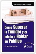 CÓMO SUPERAR LA TIMIDEZ Y EL MIEDO A HABLAR EN PÚBLICO. | 9788497353618 | M. ANTONY, MARTIN