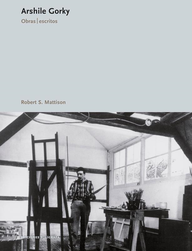 ARSHILE GORKY. OBRAS, ESCRITOS, ENTREVISTAS | 9788434312227 | S. MATTISON, ROBERT