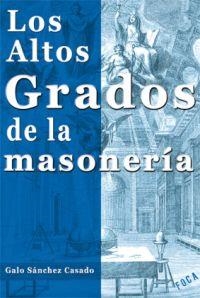 LOS ALTOS GRADOS DE LA MASONERÍA | 9788496797208 | SÁNCHEZ CASADO, GALO