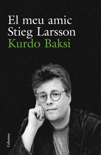 EL MEU AMIC STIEG LARSSON | 9788466412223 | KURDO BAKSI