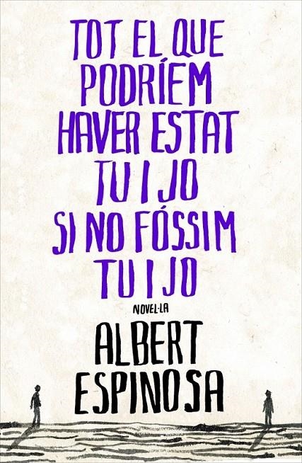 TOT EL QUE PODRIEM HAVER ESTAT TU I JO SI NO FÓSSIM TU I JO | 9788401387265 | ESPINOSA,ALBERT