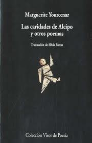 LAS CARIDADES DE ALCIPO Y OTROS POEMAS | 9788475221489 | YOURCENAR, MARGUERITE