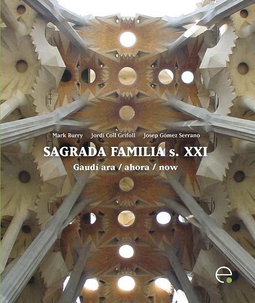 SAGRADA FAM¡LIA S. XXI. GAUD¡ ARA / AHORA / NOW | 9788498803990 | GÓMEZ SERRANO, JOSEP/COLL GRIFOLL, JORDI/BURRY CAMERON, MARK