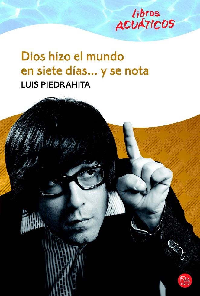 DIOS HIZO EL MUNDO EN SIETE DÍAS... Y SE NOTA (BOLSILLO / ACUÁTICO) | 9788466322744 | PIEDRAHITA, LUIS