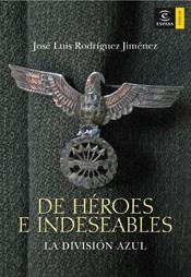 DE HÉROES E INDESEABLES | 9788467024135 | JOSÉ LUIS RODRÍGUEZ JIMÉNEZ