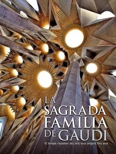 LA SAGRADA FAMÍLIA DE GAUDÍ. EL TEMPLE EXPIATORI DES DELS SEUS ORÍGENS FINS A AV | 9788497856850 | AA. VV.