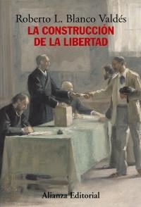 LA CONSTRUCCIÓN DE LA LIBERTAD | 9788420683171 | BLANCO VALDÉS, ROBERTO L.