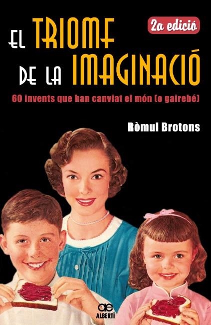 EL TRIOMF DE LA IMAGINACIÓ. 60 INVENTS QUE HAN CANVIAT EL MÒN (O GAIREBÉ) | 9788472460881 | BROTONS, RÒMUL