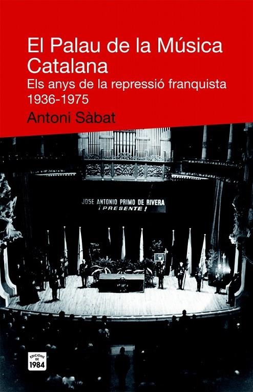 EL PALAU DE LA MÚSICA CATALANA. ELS ANYS DE LA REPRESSIÓ FRANQUISTA 1936-1975 | 9788492440467 | SÀBAT, ANTONI