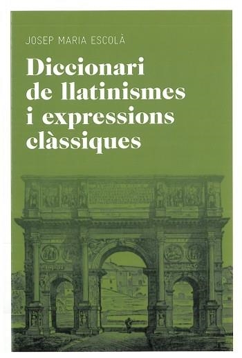 DICCIONARI DE LLATINISMES I EXPRESSIONS CLÀSSIQUES | 9788492672769 | JOSEP M. ESCOLÀ I TUSET