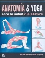 ANATOMÍA & YOGA PARA LA SALUD Y LA POSTURA (COLOR) | 9788499100487 | JENKINS, NICOLA/BRANDON, LEIGH