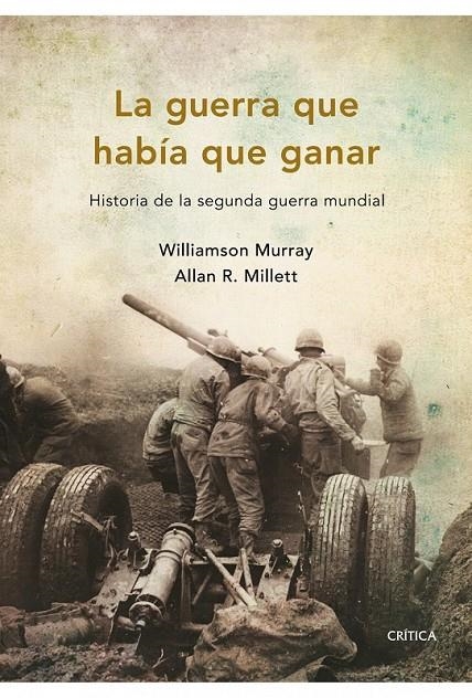 LA GUERRA QUE HABÍA QUE GANAR | 9788498921045 | WILLIAMSON MURRAY/ALLAN R. MILLETT