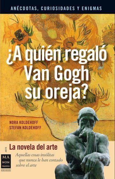 ¿A QUIÉN REGALÓ VAN GOGH SU OREJA? | 9788496924505 | KOLDEHOFF, NORA/KOLDEHOFF, STEFAN