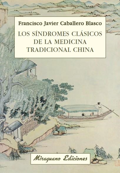 LOS SÍNDROMES CLÁSICOS DE LA MEDICINA TRADICIONAL CHINA | 9788478133611 | CABALLERO BLASCO, FRANCISCO JAVIER