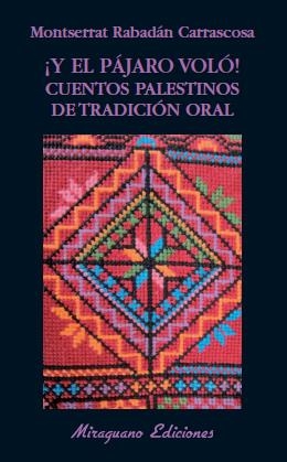 ¡Y EL PÁJARO VOLÓ! CUENTOS PALESTINOS DE TRADICIÓN ORAL | 9788478133628 | RABADÁN CARRASCOSA, MONTSERRAT