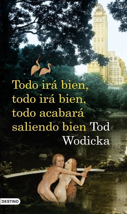 TODO IRÁ BIEN, TODO IRÁ BIEN, TODO ACABARÁ SALIENDO BIEN | 9788423341245 | TOD WODICKA