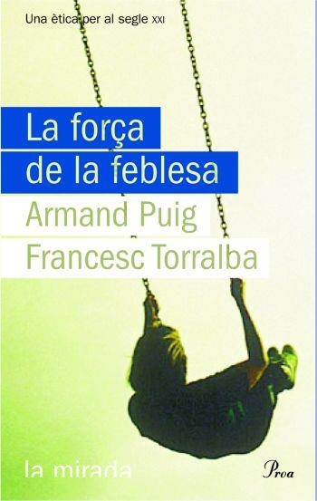 LA FORÇA DE LA FEBLESA | 9788484374619 | FRANCESC TORRALBA/ARMAND PUIG