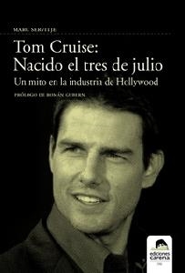 TOM CRUISE: NACIDO EL TRES DE JULIO | 9788496357655 | SERVITJE, MARC