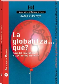 LA GLOBALITZA... QUÈ? CRISI DEL CAPITALISME O CAPITALISME EN CRISI? | 9788496187993 | VILLARROYA NAVARRO, JOSEP