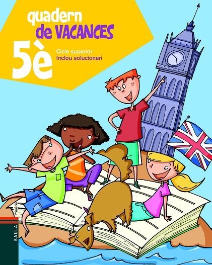 QUADERN DE VACANCES DE 5È.PRIMÀRIA - CICLE SUPERIOR | 9788447924301 | BLANCH I GISBERT, XAVIER/ESPOT I PUIG, LAURA