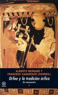 ORFEO Y LA TRADICIÓN ÓRFICA | 9788446018964 | BERNABÉ (ED.), ALBERTO/CASADESÚS (ED.), FRANCESC