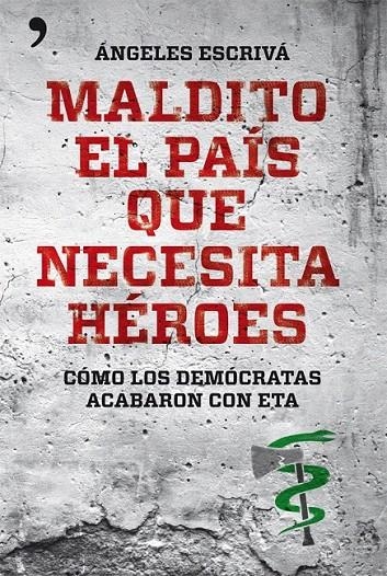 MALDITO EL PAÍS QUE NECESITA HÉROES | 9788499981567 | ÁNGELES ESCRIVÁ