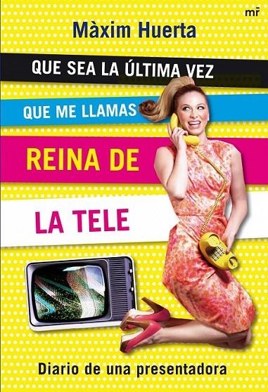 QUE SEA LA ÚLTIMA VEZ QUE ME LLAMAS REINA DE LA TELE | 9788427035287 | MÀXIM HUERTA