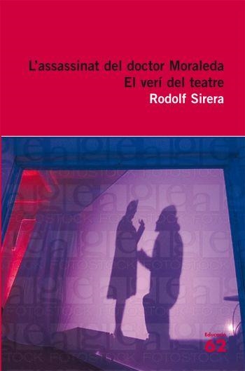 L'ASSASSINAT DEL DOCTOR MORALEDA I EL VERÍ DEL TEATRE | 9788429762242 | RODOLF SIRERA