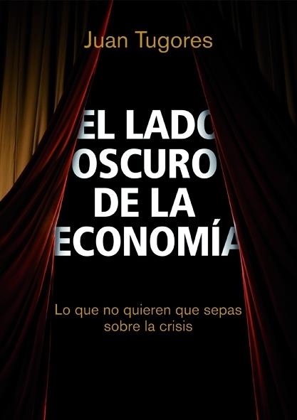 EL LADO OSCURO DE LA ECONOMÍA | 9788498750461 | JUAN TUGORES QUES