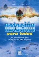 NATACIÓN PARA TODOS. UNA GUÍA PARA NADAR MEJOR DE LO QUE NUNCA HABÍA IMAGINADO | 9788480198929 | LAUGHLIN, TERRY