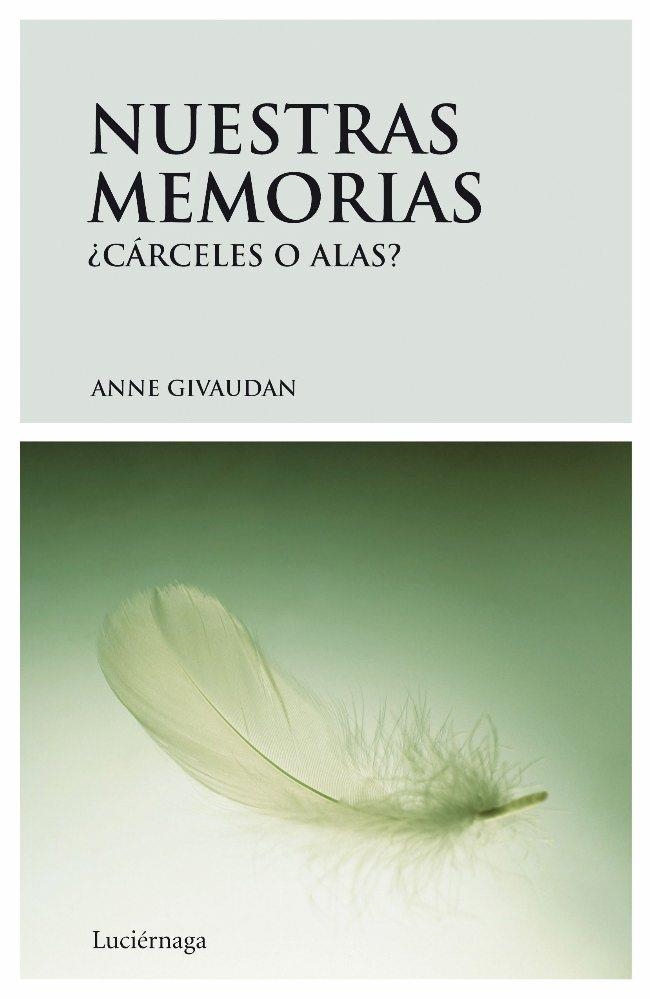 NUESTRAS MEMORIAS: CÁRCELES O ALAS | 9788492545032 | ANNE GIVAUDAN