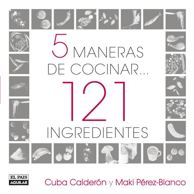 5 MANERAS DE COCINAR 121 INGREDIENTES | 9788403507517 | PEREZ-BLANCO PERNAS, Mª EUGENIA/CALDERON TORRES, MARIA CONCEPCION